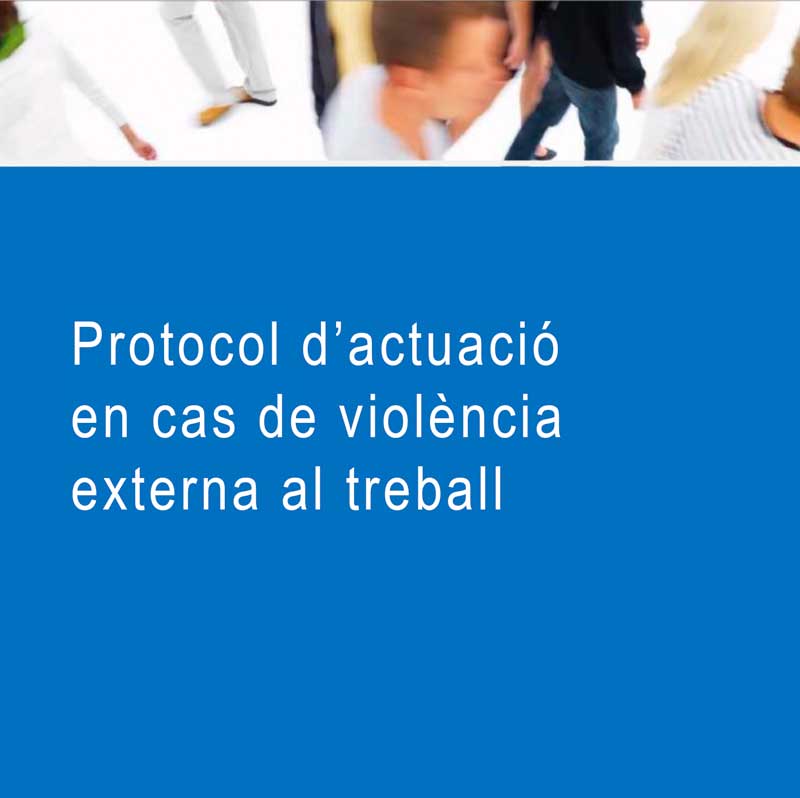 Dossier Protocol d'actuació en cas de violència externa al treball